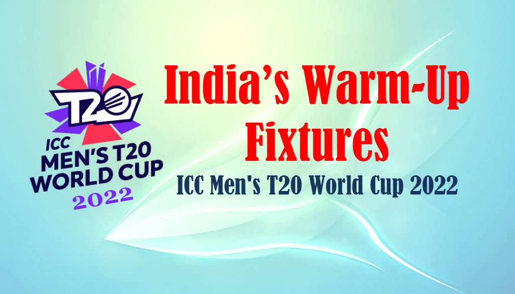India’s Warm-Up Fixtures- ICC Men's T20 World Cup 2022