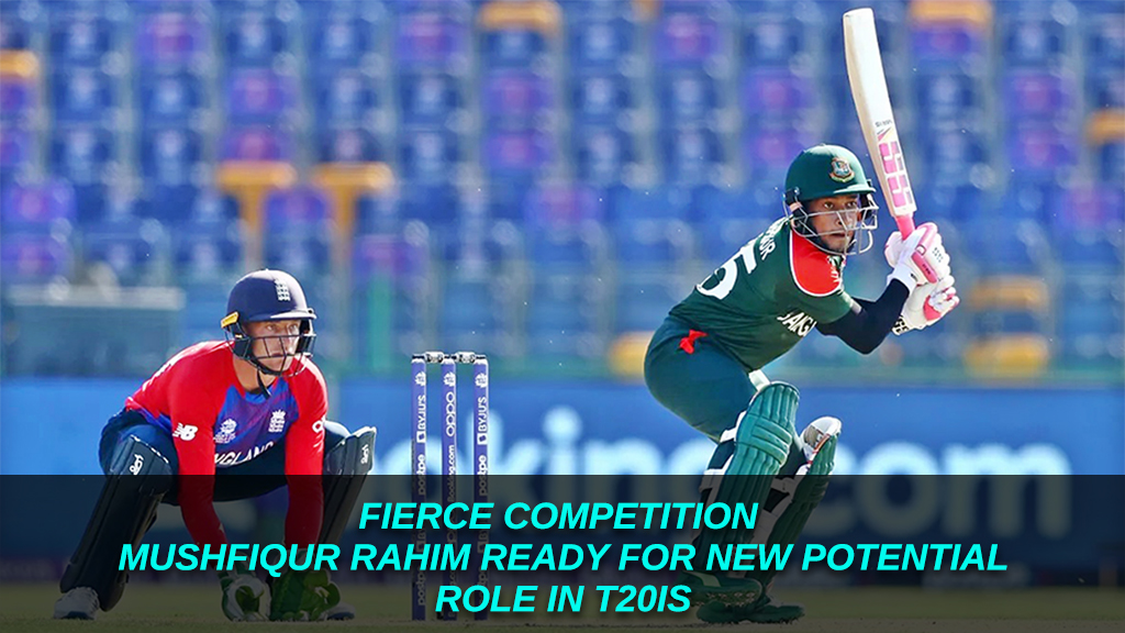 Fierce Competition - Mushfiqur Rahim Ready for New Potential Role in T20Is
